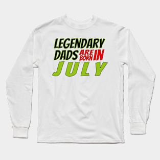 Legendary Dads Are Born In July Long Sleeve T-Shirt